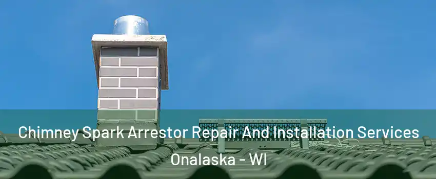  Chimney Spark Arrestor Repair And Installation Services Onalaska - WI