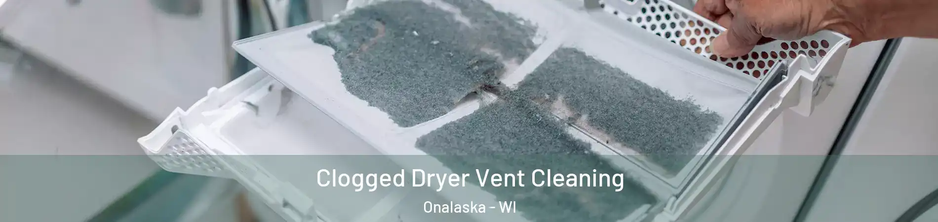  Clogged Dryer Vent Cleaning Onalaska - WI