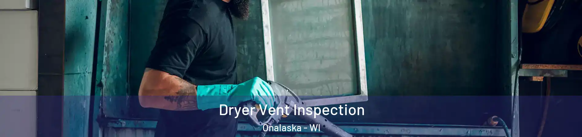 Dryer Vent Inspection Onalaska - WI