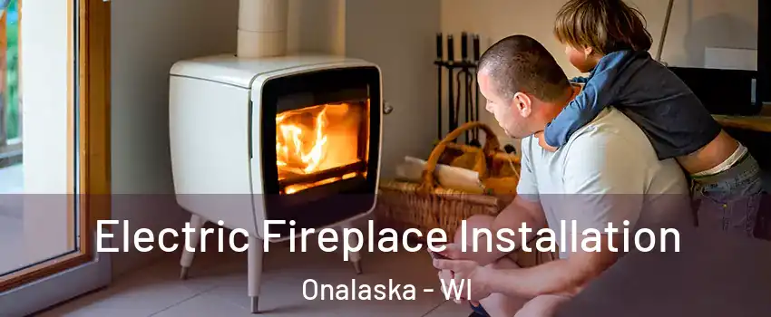 Electric Fireplace Installation Onalaska - WI