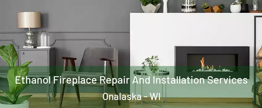 Ethanol Fireplace Repair And Installation Services Onalaska - WI
