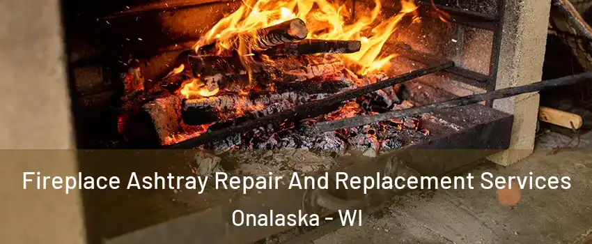  Fireplace Ashtray Repair And Replacement Services Onalaska - WI