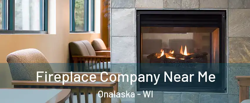  Fireplace Company Near Me Onalaska - WI