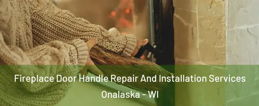  Fireplace Door Handle Repair And Installation Services Onalaska - WI
