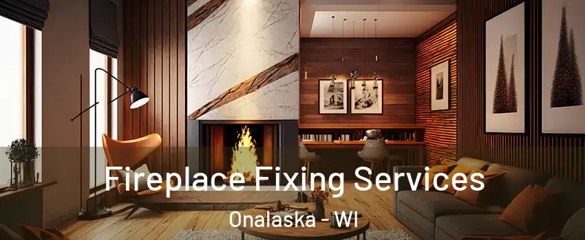  Fireplace Fixing Services Onalaska - WI