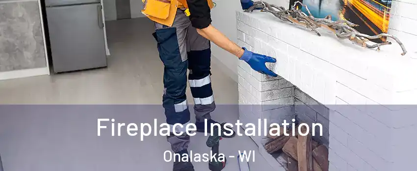  Fireplace Installation Onalaska - WI