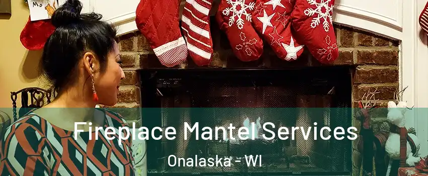  Fireplace Mantel Services Onalaska - WI
