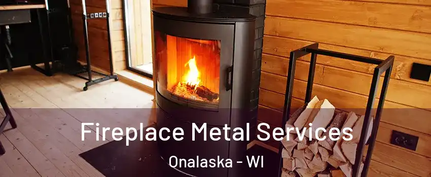  Fireplace Metal Services Onalaska - WI