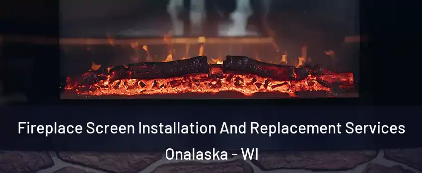 Fireplace Screen Installation And Replacement Services Onalaska - WI