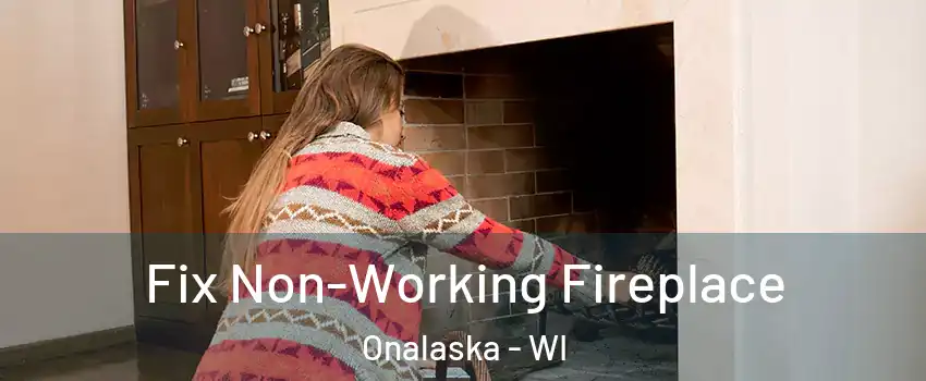  Fix Non-Working Fireplace Onalaska - WI