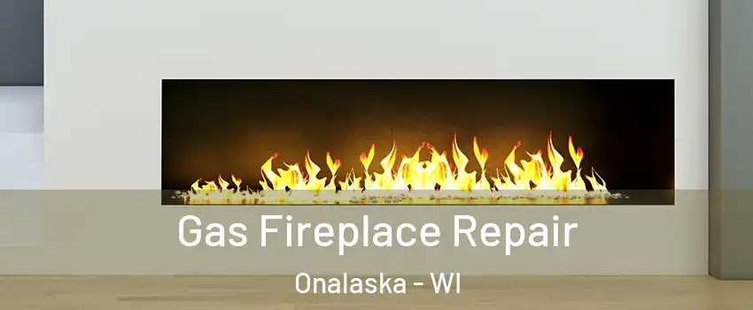  Gas Fireplace Repair Onalaska - WI