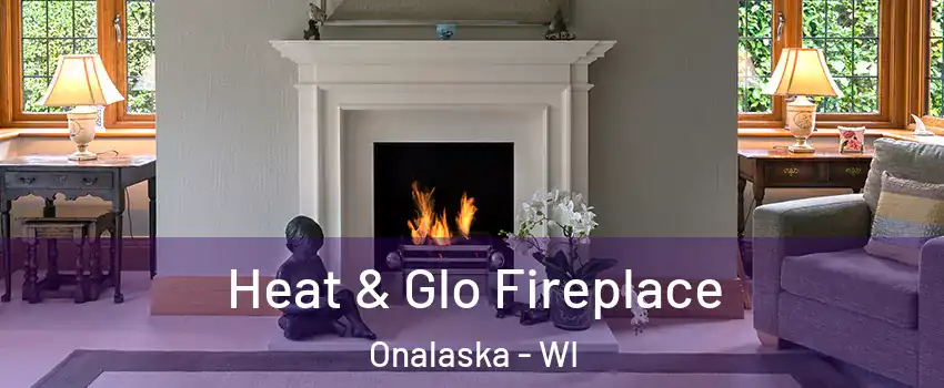  Heat & Glo Fireplace Onalaska - WI