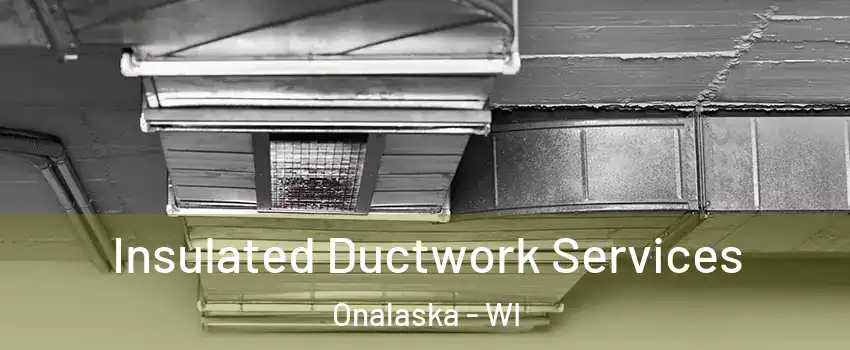  Insulated Ductwork Services Onalaska - WI