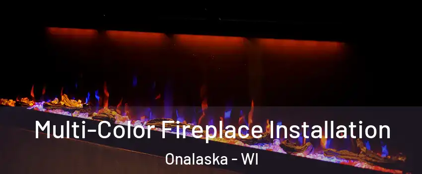  Multi-Color Fireplace Installation Onalaska - WI