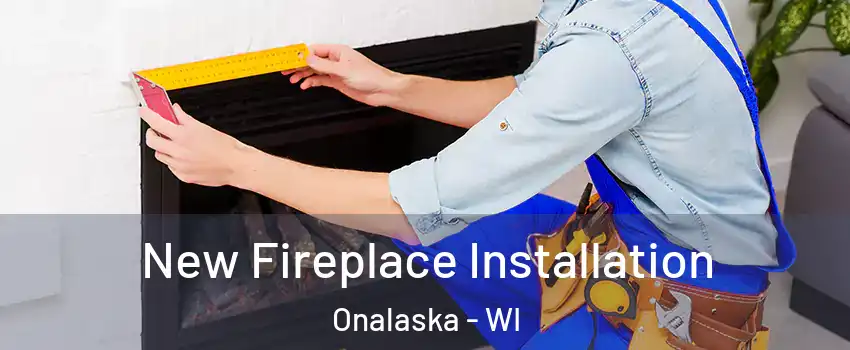  New Fireplace Installation Onalaska - WI