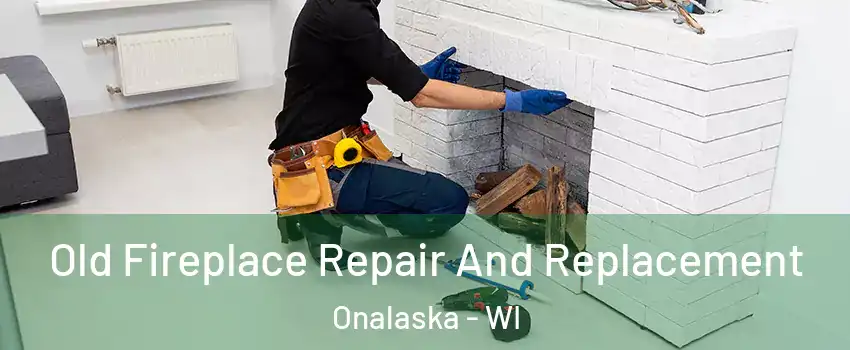  Old Fireplace Repair And Replacement Onalaska - WI