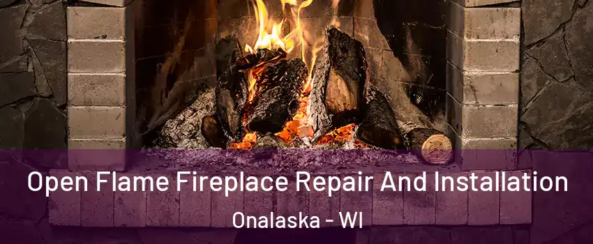 Open Flame Fireplace Repair And Installation Onalaska - WI