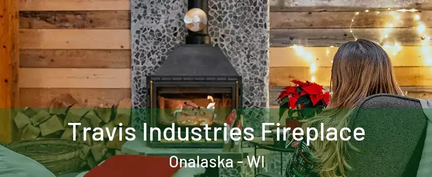  Travis Industries Fireplace Onalaska - WI