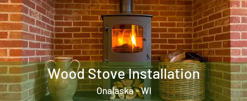  Wood Stove Installation Onalaska - WI