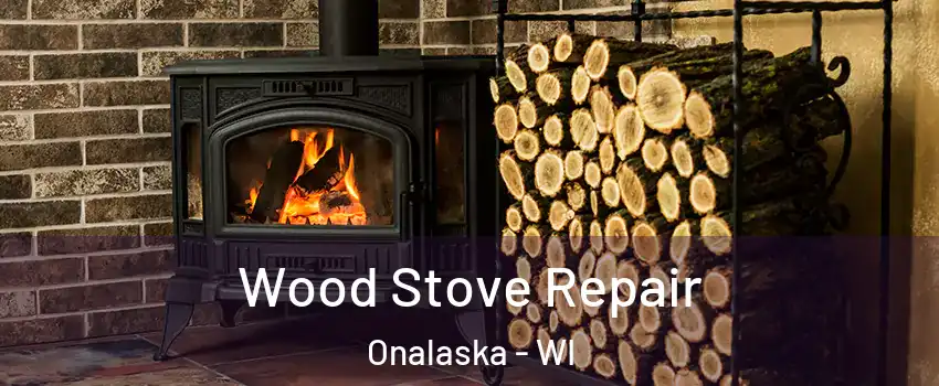 Wood Stove Repair Onalaska - WI